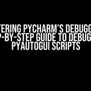 Mastering PyCharm’s Debugger: A Step-by-Step Guide to Debugging PyAutoGUI Scripts