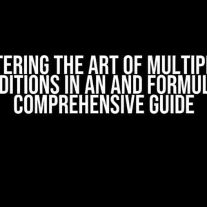 Mastering the Art of Multiple OR Conditions in an AND Formula: A Comprehensive Guide