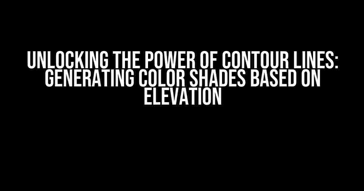 Unlocking the Power of Contour Lines: Generating Color Shades based on Elevation