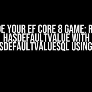 Upgrade Your EF Core 8 Game: Replace HasDefaultValue with HasDefaultValueSql using T4